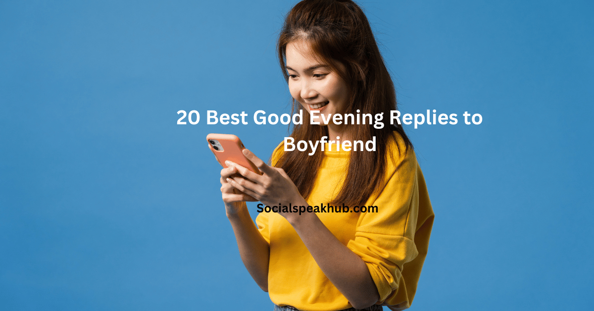 20 Best Good Evening Replies to Boyfriend