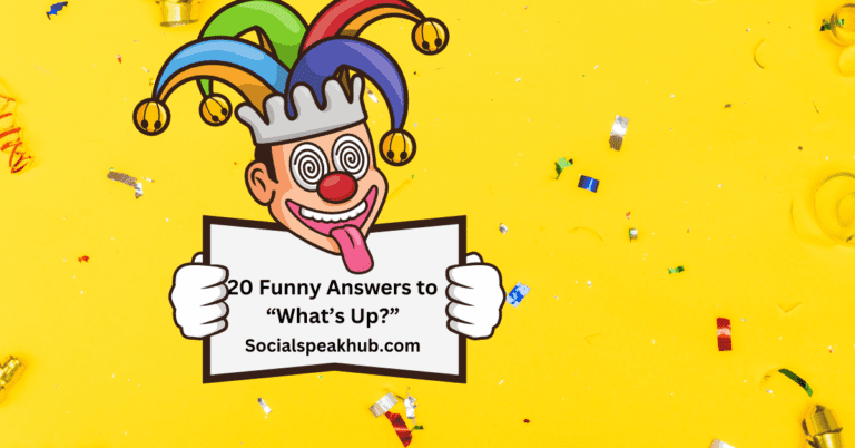 20 Funny Answers to “What’s Up?”