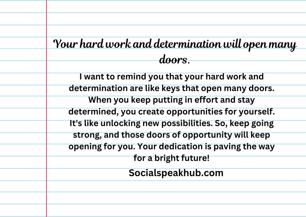 Your hard work and determination will open many doors.