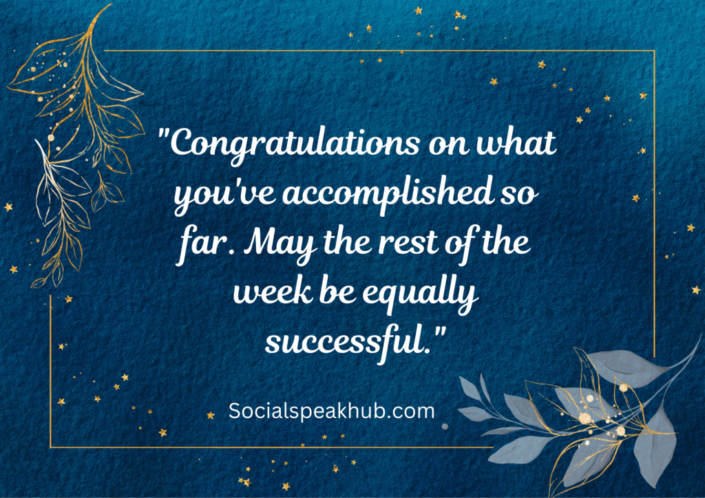 "Congratulations on what you've accomplished so far. May the rest of the week be equally successful."