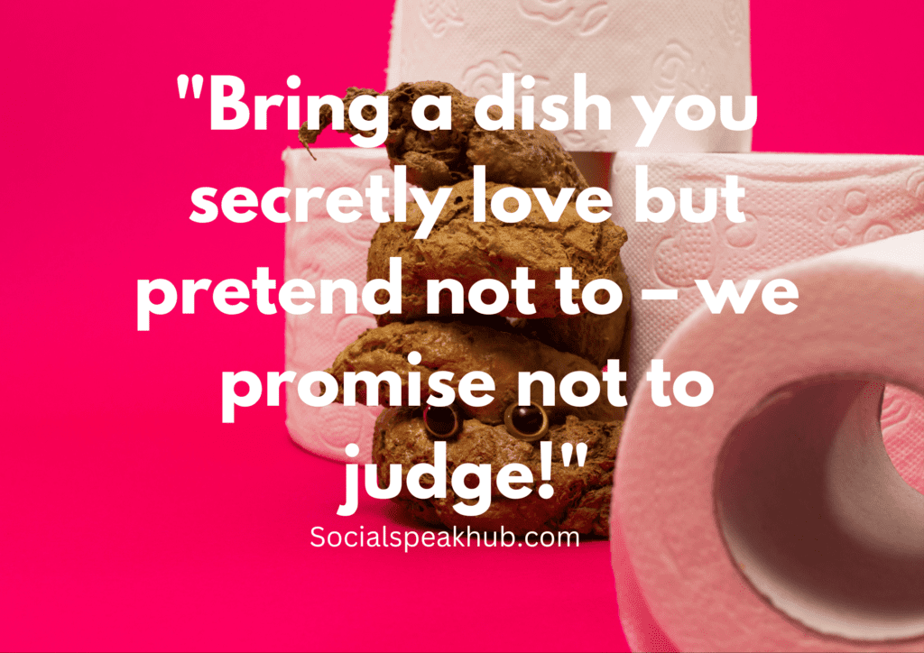 "Bring a dish you secretly love but pretend not to – we promise not to judge!"