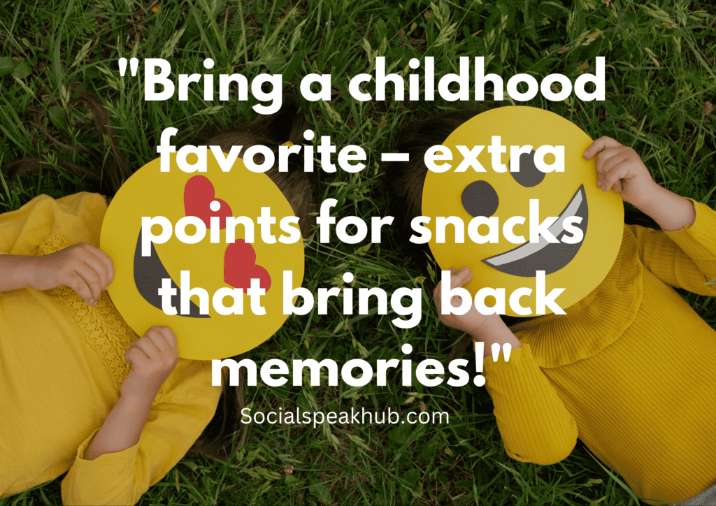 "Bring a childhood favorite – extra points for snacks that bring back memories!"