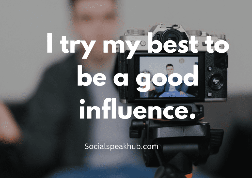 "I try my best to be a good influence."