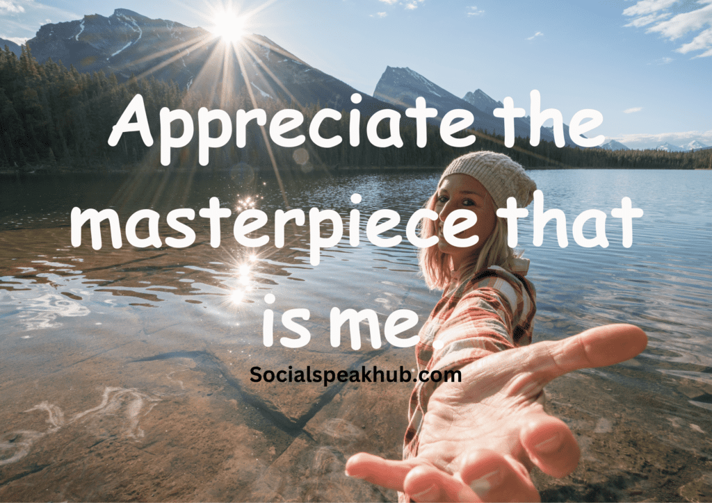 "Appreciate the masterpiece that is me."