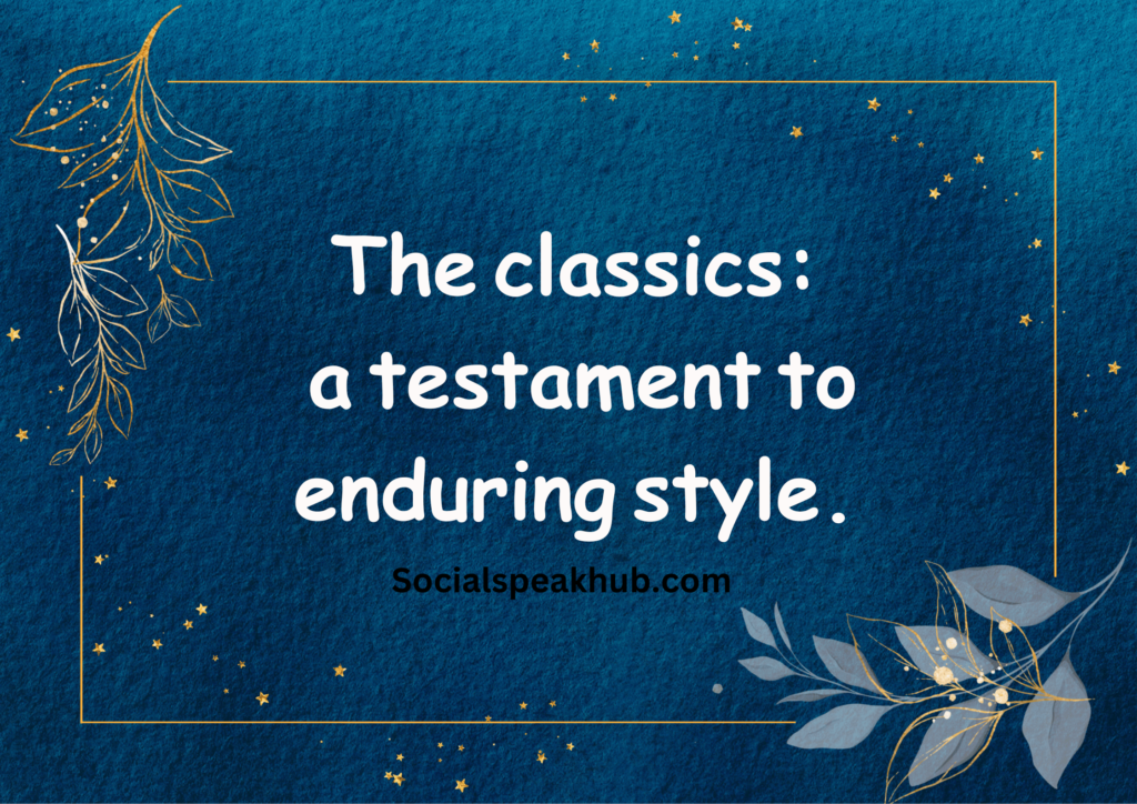 "The classics: a testament to enduring style."