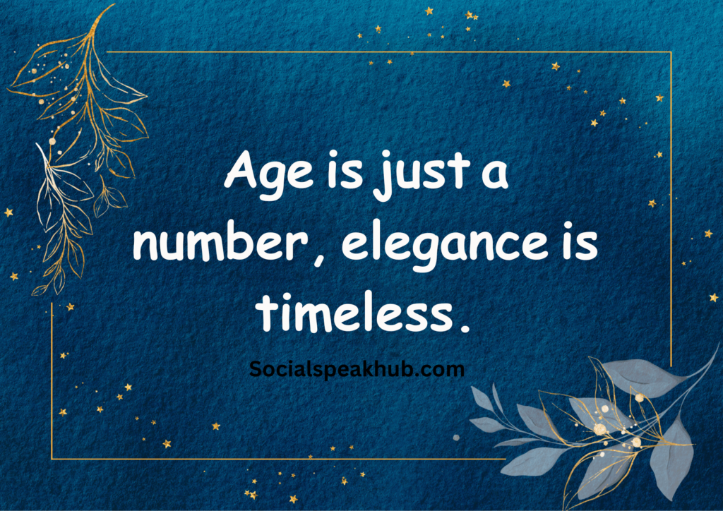 "Age is just a number, elegance is timeless."