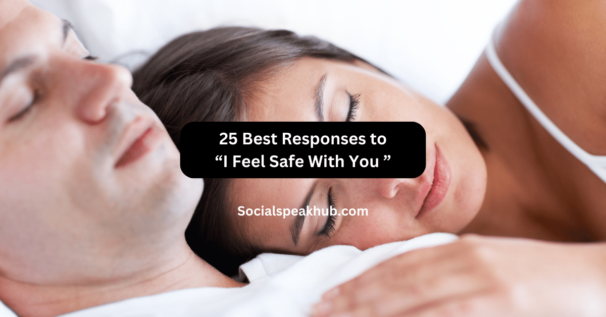 25 Best Responses to I Feel Safe With You