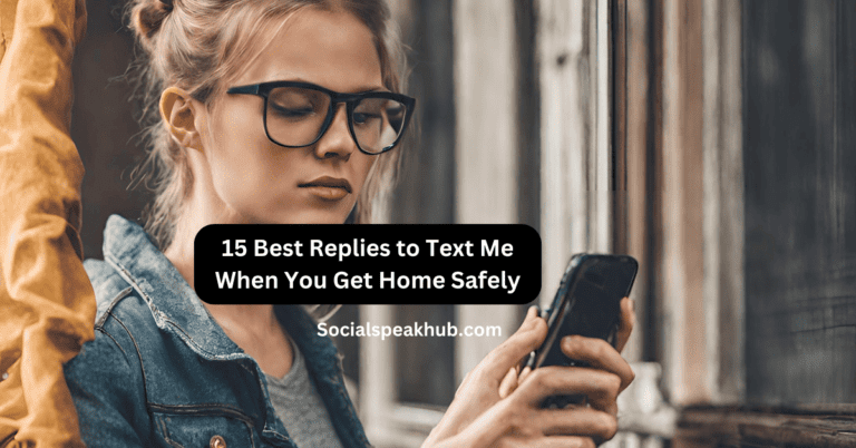 15 Best Replies to Text Me When You Get Home Safely